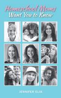 Homeschool Moms Want You to Know 1798712679 Book Cover