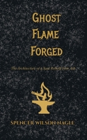 Ghost Flame Forged: The Architecture of a Soul Rebuilt from Ash 1764744055 Book Cover