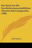 Der Streit Um Die Geschichtwissenschaftlichen Theorien Karl Lamprechts (1906) 1160864659 Book Cover
