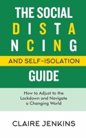 The Social Distancing and Self-Isolation Guide: How to Adjust to the Lockdown and Navigate a Changing World B086PTYY6D Book Cover