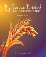 My Service Notebook: Walking In His Presence: Book One 1636308120 Book Cover