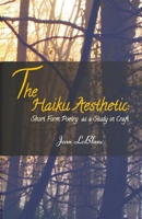 The Haiku Aesthetic : Short Form Poetry as a Study in Craft 8192801039 Book Cover