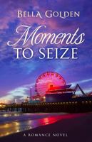 Moments to Seize: A Romance Novel 0997662980 Book Cover