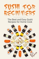 Sushi for Beginners: The Best and Easy Sushi Recipes for Home Cook 1521130701 Book Cover