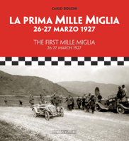 The First Mille Miglia / La Prima Mille Miglia: 26-27 March 1927 / 26-27 marzo 1927 8879116886 Book Cover