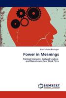 Power in Meanings: Political Economy, Cultural Studies, and Mainstream Care Work Films 3659180629 Book Cover
