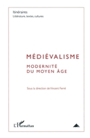 Médiévalisme: Modernité du Moyen Âge (Itineraires Litterature Textes Cultures) (French Edition) 2296131506 Book Cover