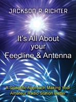 It's All About Your Feed Line and Antenna 0578922266 Book Cover