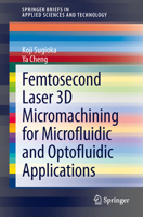 Femtosecond Laser 3D Micromachining for Microfluidic and Optofluidic Applications 1447155408 Book Cover