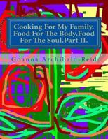 Cooking For My Family.Food For The Body,Food For The Soul.Part II.: The second part of a series on My Family Crafts And Hobbies 1482641747 Book Cover