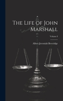 The Life of John Marshall; Volume I 1022087002 Book Cover