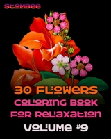 30 Flowers Coloring Book for Relaxation Volume #9: Coloring Book for Relaxation | Botanical Coloring Book for Adults | Realistic Flowers Coloring Book (Realistic Flowers Adult Coloring Book) B08K41YCZC Book Cover