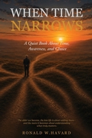 When Time Narrows: A quite book about time, awareness, and choice 1835567029 Book Cover