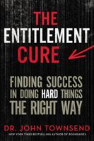 The Entitlement Cure: Finding Success in Doing Hard Things the Right Way 0310330521 Book Cover