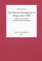 The Muslim Resurgence in Ghana since 1950: Its Effect upon Muslims and Muslim-Christian Relations (Christian - Muslim Relations) 3825889912 Book Cover