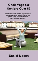 Chair Yoga For Seniors: The Only Chair Yoga For Seniors Program You ll Ever Need (The New You) 1806306514 Book Cover