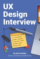UX Design Interview: The Full Guide to Portfolio Preparation, Whiteboard Challenges, App Critique, Past Work Presentation, Behavioral Questions, and Salary Negotiation B0DPYXF1BY Book Cover
