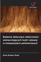 Badanie dotyczace wlasciwosci wzmacniajacych luski ryzowej w kompozytach polimerowych (Polish Edition) 6209906281 Book Cover