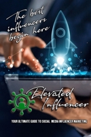 The Ultimate Guide To Social Media Influencer Marketing (Elevated Influencer Series) B0CK3Q8D83 Book Cover