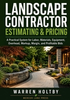 Landscape Contractor Estimating & Pricing: A Practical System for Labor, Materials, Equipment, Overhead, Markup, Margin, and Profitable Bids B0HGR5L94V Book Cover