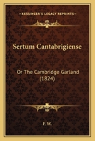 Sertum Cantabrigiense: Or The Cambridge Garland 1104466570 Book Cover