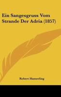 Ein Sangesgruss Vom Strande Der Adria (Classic Reprint) 1141651882 Book Cover