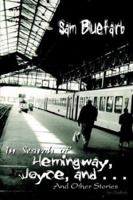 In Search of Hemingway, Joyce, and . . .: and Other Stories: And Other Stories 1410772160 Book Cover