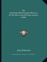 The Incrusting Chilostomatous Bryozoa Of The West Coast Of North America (1908) 1167041909 Book Cover