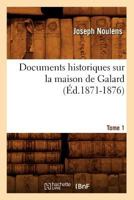 Documents Historiques Sur La Maison de Galard. Tome 1 (A0/00d.1871-1876) 1248169573 Book Cover