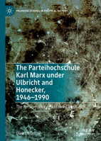 The Parteihochschule Karl Marx under Ulbricht and Honecker, 1946-1990: The Perseverance of a Stalinist Institution 3030702243 Book Cover
