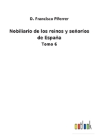Nobiliario de los reinos y señoríos de España: Tomo 6 3752486678 Book Cover