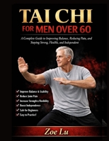 TAI CHI FOR MEN OVER 60: A Complete Guide to Improving Balance, Reducing Pain, and Staying Strong, Flexible, and Independent B0GX9V5GG4 Book Cover