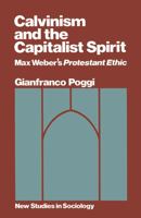 Calvinism and the Capitalist Spirit: Max Weber's Protestant Ethic (New Studies in Sociology) 0870234188 Book Cover