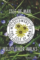 Isle of Man Wildflower Walks 1916058620 Book Cover