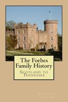 The Forbes Family History: Scotland to Tennessee 1507721919 Book Cover