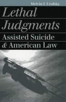 Lethal Judgments: Assisted Suicide and American Law (Landmark Law Cases and American Society) 0700610111 Book Cover
