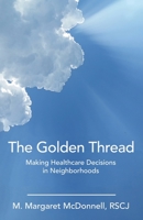 The Golden Thread: Making Healthcare Decisions in Neighborhoods 1982278749 Book Cover