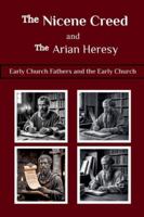 The Nicene Creed and the Arian Heresy B0G564FH9L Book Cover
