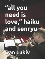 "all you need is love," haiku and senryu B08NVDLQ6H Book Cover