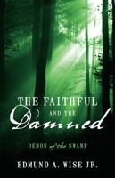 The Faithful and The Damned: Demon of the Swamp 1478706813 Book Cover