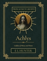 Achlys: Goddess of Misery and Poison (From Altar to Archive) B0F8Q7YCLR Book Cover