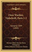 Onze Wachter, Tijdschrift, Parts 1-2: Jaargang 1884 (1884) 1168168562 Book Cover