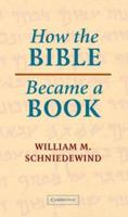 How the Bible Became a Book: The Textualization of Ancient Israel 0521536227 Book Cover