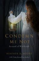 Condemn Me Not: Accused of Witchcraft 1952611377 Book Cover