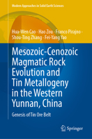 Mesozoic-Cenozoic Magmatic Rock Evolution and Tin Metallogeny in the Western Yunnan, China: Genesis of Tin Ore Belt (Modern Approaches in Solid Earth Sciences, 27) 9819596327 Book Cover