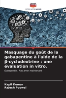 Masquage du goût de la gabapentine à l'aide de la ß-cyclodextrine : une évaluation in vitro.: Gabapentin : Pas amer maintenant (French Edition) 6205103095 Book Cover