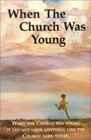 When the Church Was Young 0940232324 Book Cover