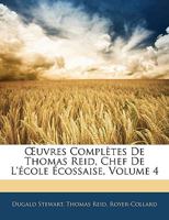 Œuvres Complètes De Thomas Reid, Chef De L'école Écossaise, Volume 4 1144383501 Book Cover