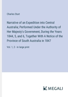 Narrative of an Expedition into Central Australia; Performed Under the Authority of Her Majesty's Government, During the Years 1844, 5, and 6, ... Australia in 1847: Vol. 1, 2 - in large print 3387037082 Book Cover