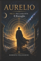 Aurelio Vol. II: Oltre i confini del Sé - Il Risveglio (Italian Edition) B0H4L5XYWW Book Cover